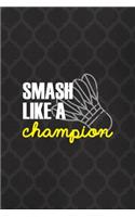 Smash Like A Champion: Badminton Notebook Journal Composition Blank Lined Diary Notepad 120 Pages Paperback