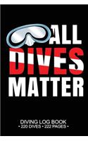 All Dives Matter Diving Log Book 220 Dives 222 Pages: Scuba Logbook Journal Notebook Planner Pages