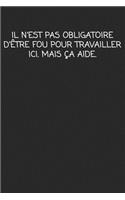 Il N'est Pas Obligatoire D'être Fou Pour Travailler Ici. Mais Ça Aide.