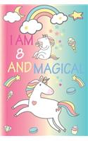 I am 8 and Magical: A Happy Birthday 8 Years Old Unicorn Journal Notebook for Kids, Birthday Unicorn Journal for Girls / 8 Year Old Birthday Gift for Girls!