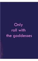 I Only Roll With The Goddesses: All Purpose 6x9 Blank Lined Notebook Journal Way Better Than A Card Trendy Unique Gift Purple Amethyst Goddess