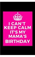 I Can't Keep Calm It's My Mama's Birthday: Beautiful gift for Mom Grandma from Grandchild Child - Blank Journal Note Book - Notebook - Unique Keepsake Present Alternative To Birthday Mother D