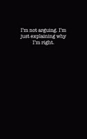 I'm not arguing...I'm just explaining why I'm Right.