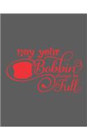 May Your Bobbin Always Be Full