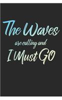 The Waves Are Calling And I Must Go: 6x9" Dot Bullet Notebook/Journal Funny Adventure, Travel, Vacation, Holiday Diary Gift Idea