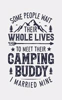 Some People Wait Their Whole Lives To Meet Their Camping Buddy I Married Mine