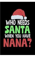 Who Needs Santa When You Have Nana: College Ruled Lined Writing Notebook Journal, 6x9, 120 Pages