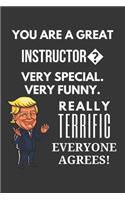 You Are A Great Instructor Very Special. Very Funny. Really Terrific Everyone Agrees! Notebook: Trump Gag, Lined Journal, 120 Pages, 6 x 9, Matte Finish