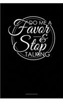 Do Me A Favor And Stop Talking