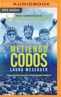 Metiendo Codos (Narración En Castellano): Voces Y Confidencias de la Mejor Generación del Ciclismo Español