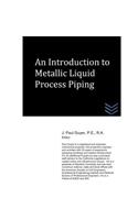 Introduction to Metallic Liquid Process Piping