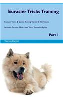 Eurasier Tricks Training Eurasier Tricks & Games Training Tracker & Workbook. Includes: Eurasier Multi-Level Tricks, Games & Agility. Part 1
