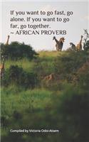 If You Want to Go Fast, Go Alone. If You Want to Go Far, Go Together. African Proverb