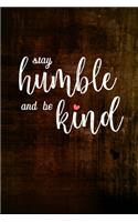 Stay Humble and be Kind: 6x9 Lined Journal / Notebook 110 pages for Inspirational quotes, diary, taking notes (perfect for teachers, students, moms, dads, kids)