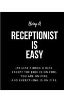 Being Receptionist A Is Easy: Its Like Riding A Bike. Except The Bike Is On Fire. You Are On Fire. And Everything Is On Fire. Occupation Gift Idea