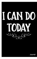 I Can Do Today Journal: Motivational One Day at a Time Believe in Yourself - 6 x 9" - Inspirational Quotes Notebook Diary Doodle Write Notes Sketch Pad Blank Book