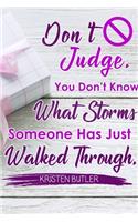 Don't Judge You Don't Know What Storms Someone Has Just Walked Through