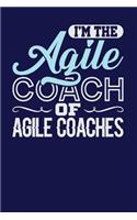 I'm the Agile Coach of Agile Coaches: Dark Blue, Blue & White Design, Blank College Ruled Line Paper Journal Notebook for Project Managers and Their Families. (Agile and Scrum 6 x 9 inch