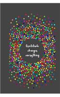 Gratitude Changes Everything: Lined Journal, Notebook & Diary 6 X 9 (Composition Notebook)