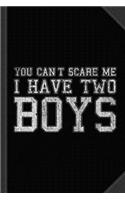 You Can't Scare Me I Have Two Boys Journal Notebook: Blank Lined Ruled for Writing 6x9 120 Pages