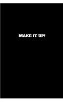 Make It Up!: Unruled Notebook, Journal, Handbook