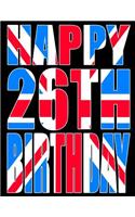 Happy 26th Birthday: Better Than a Birthday Card! Cool Union Jack Themed Birthday Book with 105 Lined Pages That Can Be Used as a Journal or Notebook