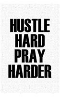 Hustle Hard Pray Harder: A 6x9 Inch Matte Softcover Journal Notebook with 120 Blank Lined Pages