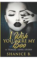 I Wish You Were My Boo