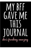 My Bff Gave Me This Journal She's Freaking Amazin: Blank Lined Journal - Best Friend Writing Notebook