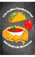 I Like You More Than Mexican Food and I Really Like Mexican Food