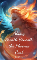 Glassy Breath Beneath the Phoenix Curl