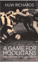 A Game for Hooligans: The History of Rugby Union