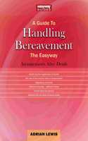 A Guide to Handling Bereavement The Easyway: Making Arrangements Following Death