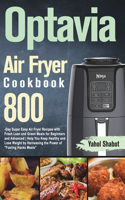 Optavia Air Fryer Cookbook 2021-2022: 800-Day Super Easy Air Fryer Recipes with Fresh Lean and Green Meals for Beginners and Advanced Help You Keep Healthy and Lose Weight by Harnessing 