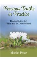 Precious Truths in Practice: Holding Fast to God When You Are Overwhelmed