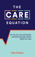 The Care Equation: How You Can Lead with Empathy and Build Psychological Safety Within Your Team