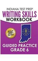Indiana Test Prep Writing Skills Workbook Guided Practice Grade 6: Preparation for the Istep+ English/Language Arts Tests