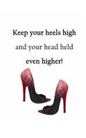 Keep Your Heels High and Your Head Held Even Higher