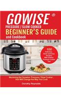 Gowise(r) Pressure / Slow Cooker Beginner's Guide and Cookbook
