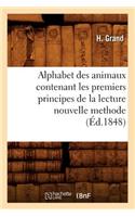 Alphabet Des Animaux Contenant Les Premiers Principes de la Lecture Nouvelle Methode (Éd.1848): (Langues)