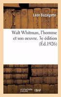 Walt Whitman, l'Homme Et Son Oeuvre. 3e Édition