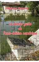 Le Dernier Guide de l'Auto-�dition Num�rique
