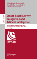 Sensor-Based Activity Recognition and Artificial Intelligence: 9th International Workshop, iWOAR 2024, Potsdam, Germany, September 26–27, 2024, Proceedings(15357 Lecture Notes in Computer Science)