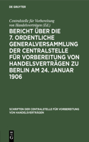 Bericht Über Die 7. Ordentliche Generalversammlung Der Centralstelle Für Vorbereitung Von Handelsverträgen Zu Berlin Am 24. Januar 1906: (26 Schriften Der Centralstelle Für Vorbereitung Von Handelsvert)