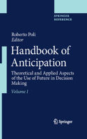 Handbook of Anticipation: Theoretical and Applied Aspects of the Use of Future in Decision Making