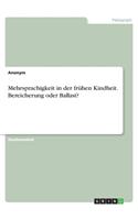 Mehrsprachigkeit in der frühen Kindheit. Bereicherung oder Ballast?