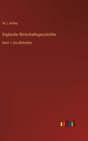 Englische Wirtschaftsgeschichte: Band 1: Das Mittelalter