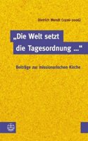 Die Welt Setzt Die Tagesordnung ...'. Beitrage Zur Missionarischen Kirche