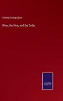 Wine, the Vine, and the Cellar