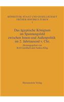 Das Agyptische Konigtum Im Spannungsfeld Zwischen Innen- Und Aussenpolitik Im 2. Jahrtausend V. Chr.